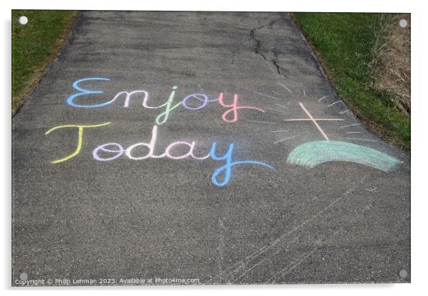 Enjoy Today Chalk Art 6A Acrylic by Philip Lehman