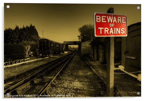 Beware of Trains.! Acrylic by Rob Hawkins