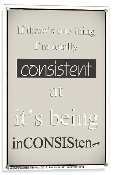 Humorous Poster - Consistently Inconsistent - Neut Acrylic by Natalie Kinnear