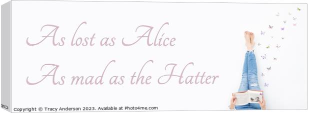 As lost as Alice As mad as the Hatter Canvas Print by Tracy Anderson
