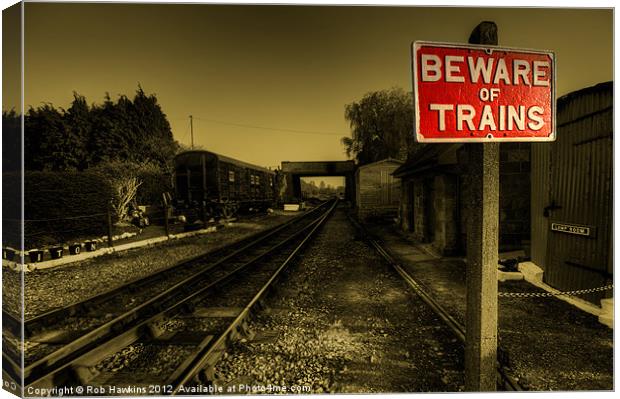 Beware of Trains.! Canvas Print by Rob Hawkins