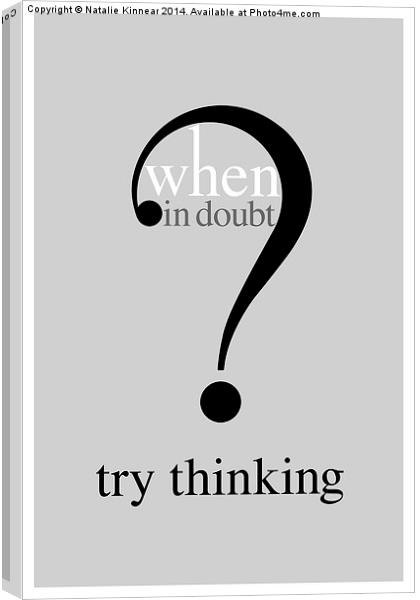 Humorous Text Poster - When In Doubt Try Think Canvas Print by Natalie Kinnear