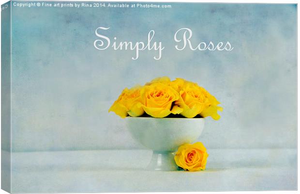 Simply Roses Canvas Print by Fine art by Rina