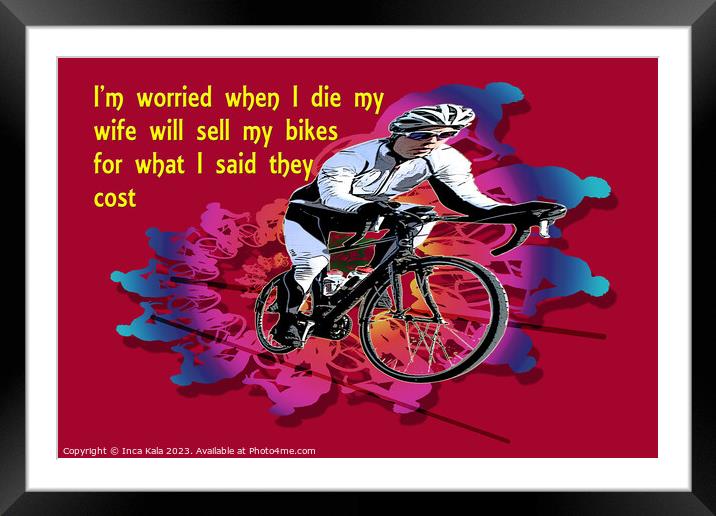 I'm Worried When I Die - Bike Art  Framed Mounted Print by Inca Kala