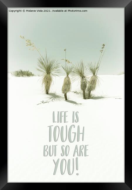 Life is tough but so are you | Desert impression Framed Print by Melanie Viola