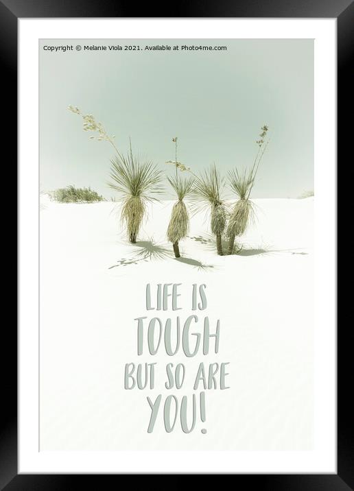 Life is tough but so are you | Desert impression Framed Mounted Print by Melanie Viola