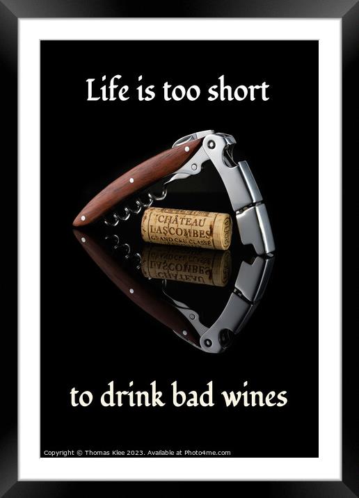 Life is too short to drink bad wines Framed Mounted Print by Thomas Klee