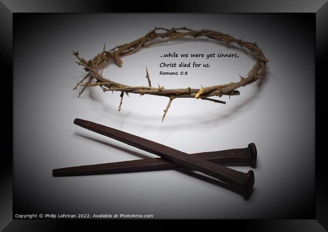Nails and Crown of Thorns 18D Rom 5:8 Framed Print by Philip Lehman