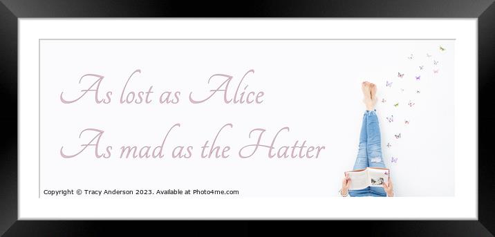 As lost as Alice As mad as the Hatter Framed Mounted Print by Tracy Anderson