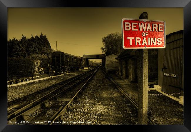 Beware of Trains.! Framed Print by Rob Hawkins