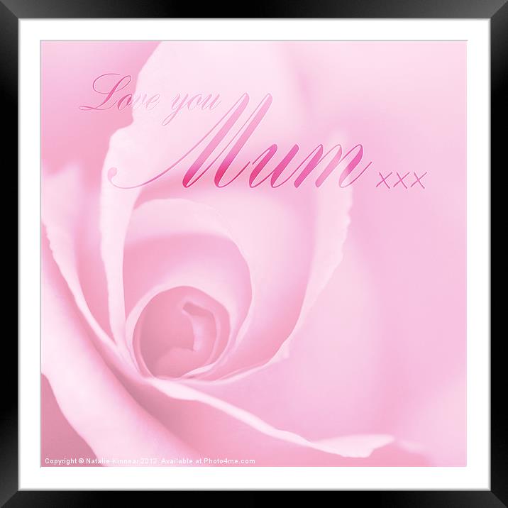 Love You Mum Pink Rose Framed Mounted Print by Natalie Kinnear