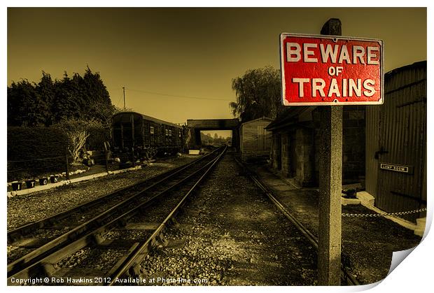 Beware of Trains.! Print by Rob Hawkins