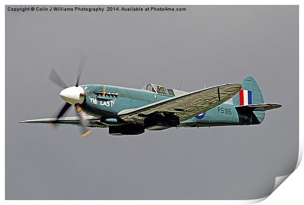 The Last - Spitfire PS915 (Mk PRXIX) Print by Colin Williams Photography